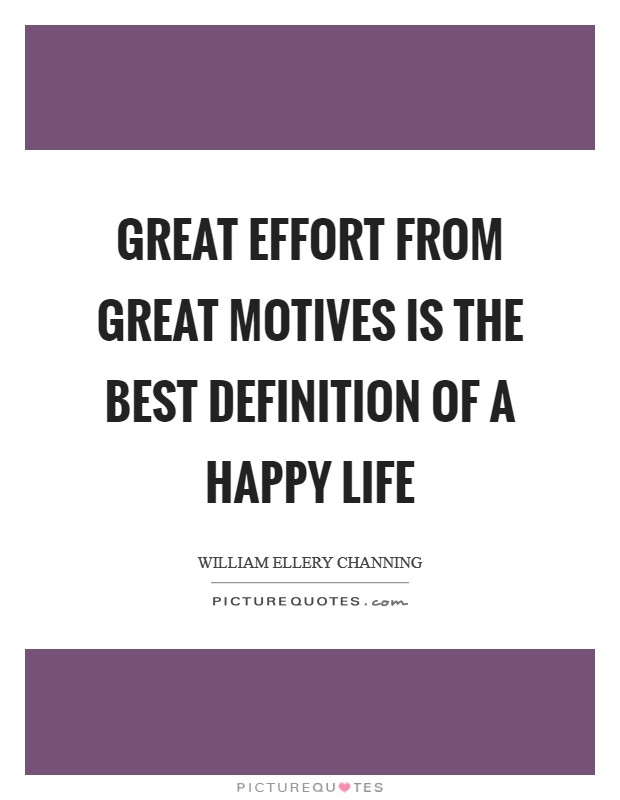 Great effort from great motives is the best definition of a happy life Picture Quote #1