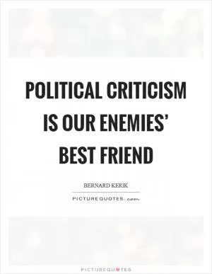 Political criticism is our enemies’ best friend Picture Quote #1