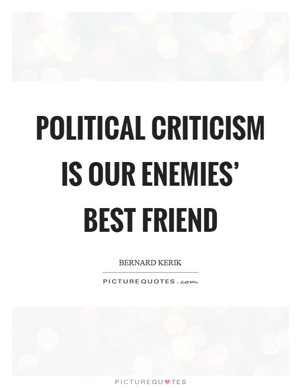 Political criticism is our enemies' best friend Picture Quote #1