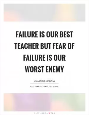 Failure is our best teacher but fear of failure is our worst enemy Picture Quote #1