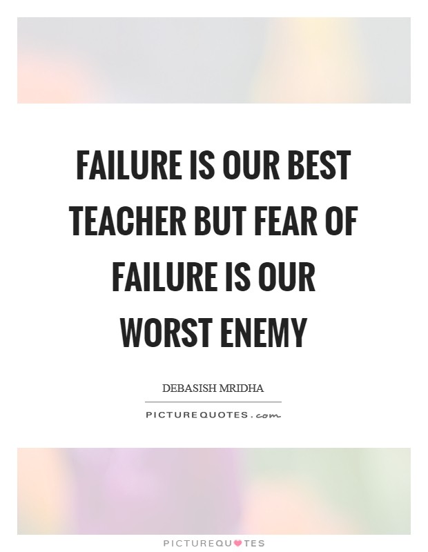 Failure is our best teacher but fear of failure is our worst enemy Picture Quote #1