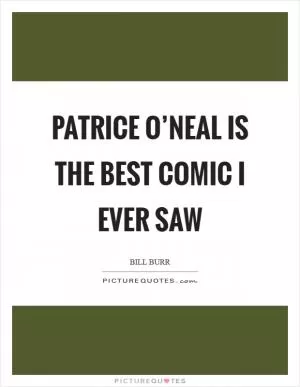 Patrice O’Neal is the best comic I ever saw Picture Quote #1