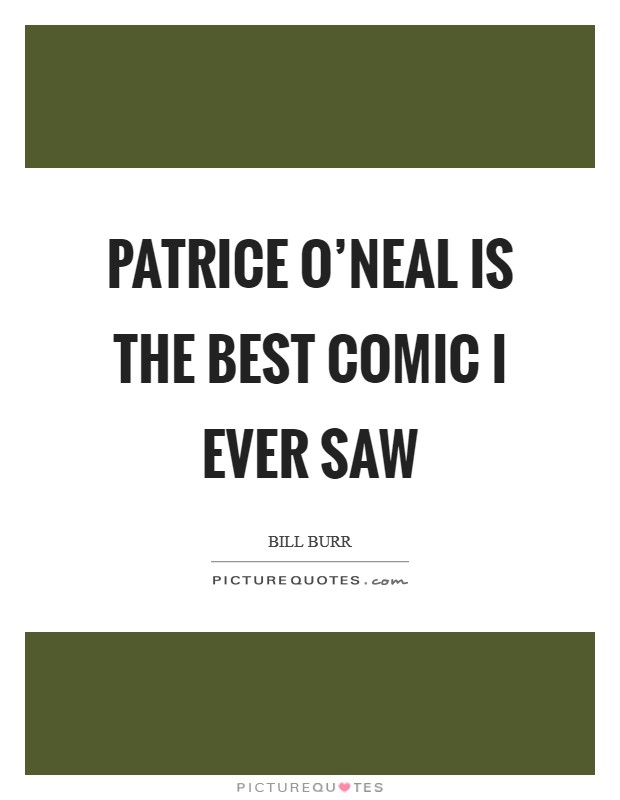 Patrice O'Neal is the best comic I ever saw Picture Quote #1