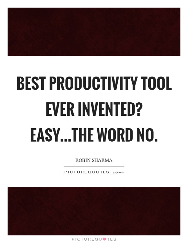 Best productivity tool ever invented? Easy...the word no. Picture Quote #1