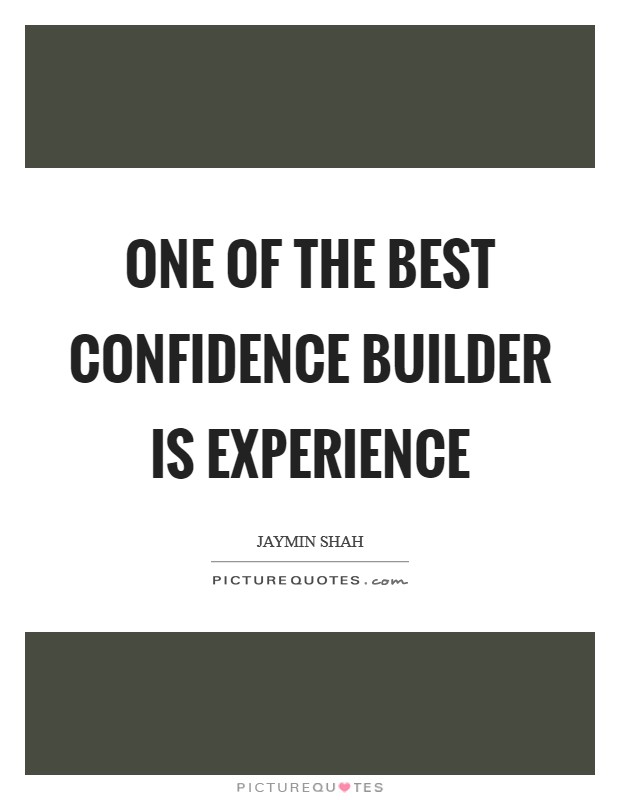 One of the best confidence builder is experience Picture Quote #1