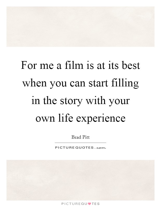 For me a film is at its best when you can start filling in the story with your own life experience Picture Quote #1