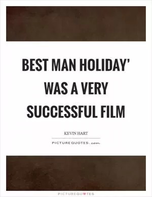 Best Man Holiday’ was a very successful film Picture Quote #1
