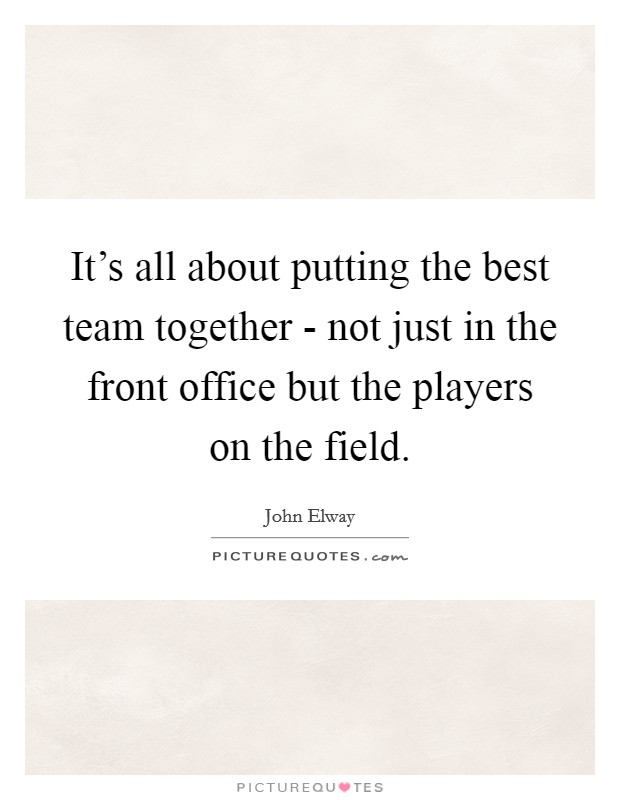 It's all about putting the best team together - not just in the front office but the players on the field. Picture Quote #1