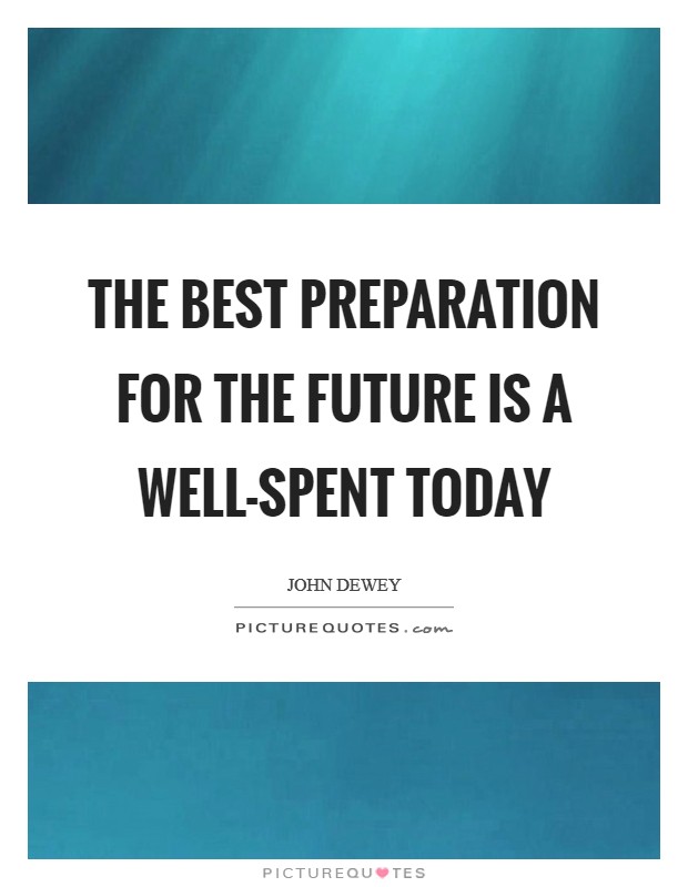 The best preparation for the future is a well-spent today Picture Quote #1