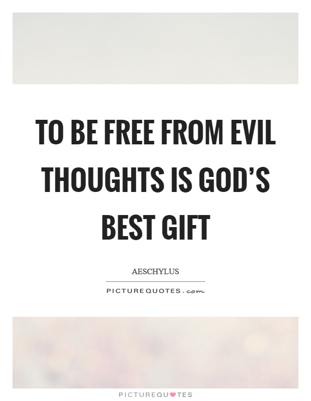 To be free from evil thoughts is God’s best gift Picture Quote #1