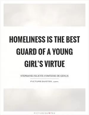 Homeliness is the best guard of a young girl’s virtue Picture Quote #1