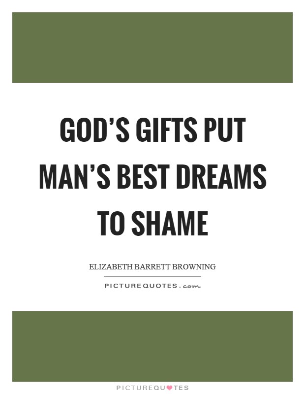 God's gifts put man's best dreams to shame Picture Quote #1