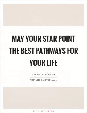 May your star point the best pathways for your life Picture Quote #1