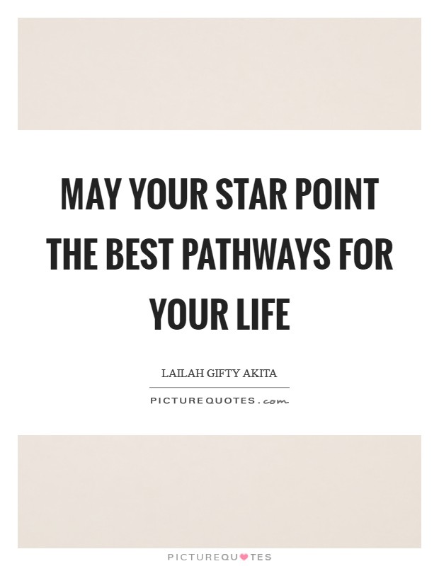 May your star point the best pathways for your life Picture Quote #1