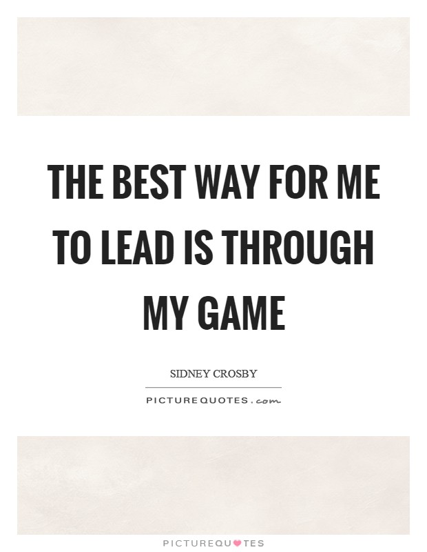 The best way for me to lead is through my game Picture Quote #1