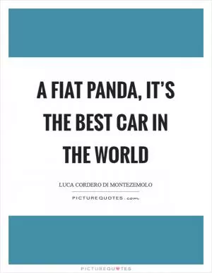A Fiat Panda, it’s the best car in the world Picture Quote #1