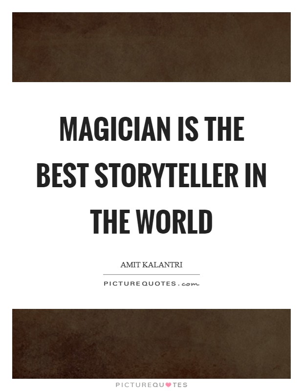 Magician is the best storyteller in the world Picture Quote #1