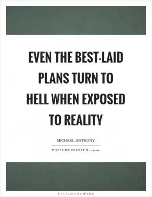 Even the best-laid plans turn to hell when exposed to reality Picture Quote #1