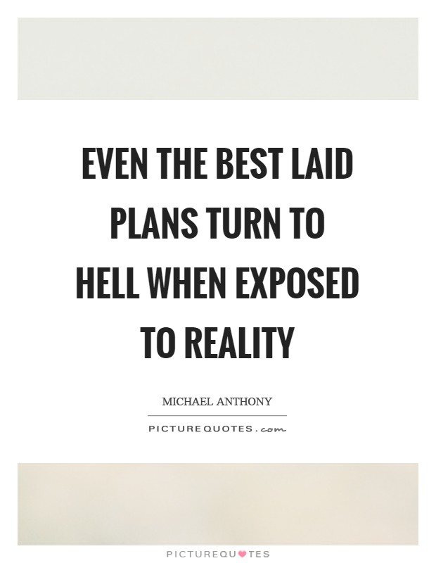 Even the best laid plans turn to hell when exposed to reality Picture Quote #1