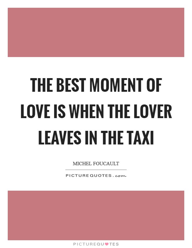 The best moment of love is when the lover leaves in the taxi Picture Quote #1