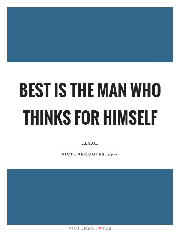 Best is the man who thinks for himself Picture Quote #1