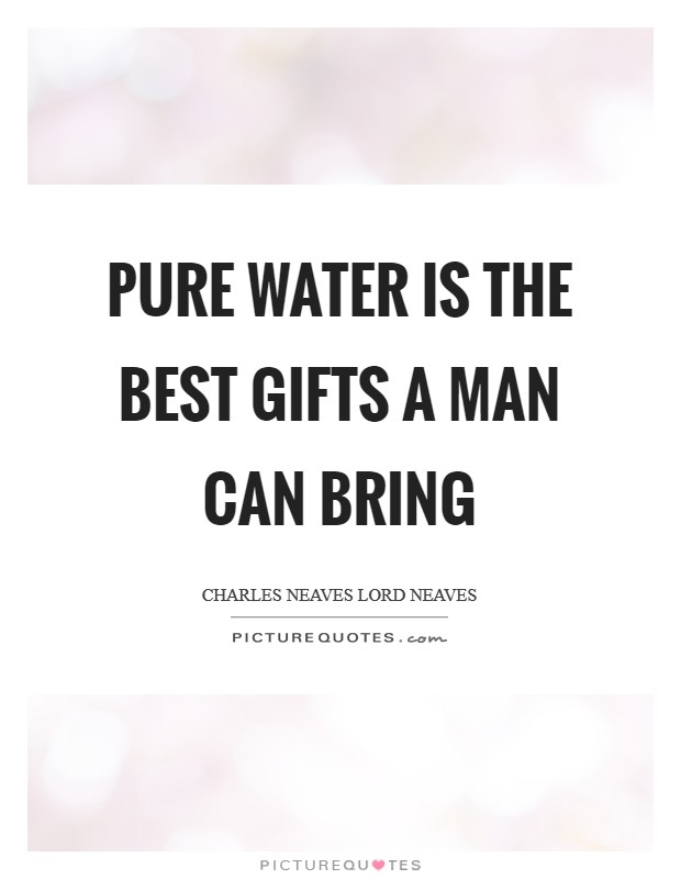 Pure water is the best gifts a man can bring Picture Quote #1