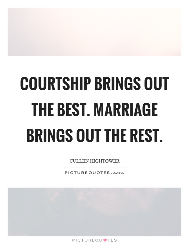 Courtship brings out the best. Marriage brings out the rest. Picture Quote #1