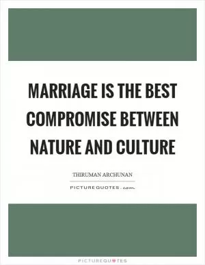 Marriage is the best compromise between nature and culture Picture Quote #1