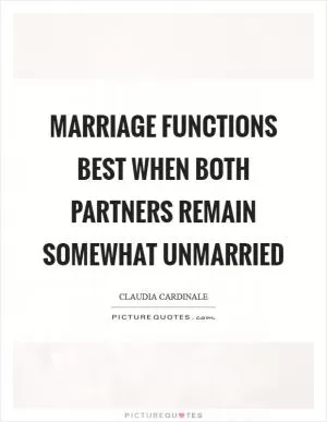 Marriage functions best when both partners remain somewhat unmarried Picture Quote #1