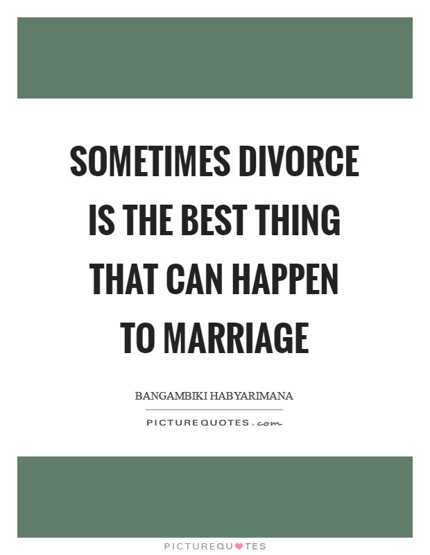 Sometimes divorce is the best thing that can happen to marriage Picture Quote #1