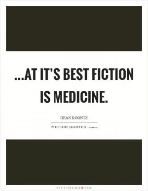 ...at it’s best fiction is medicine Picture Quote #1