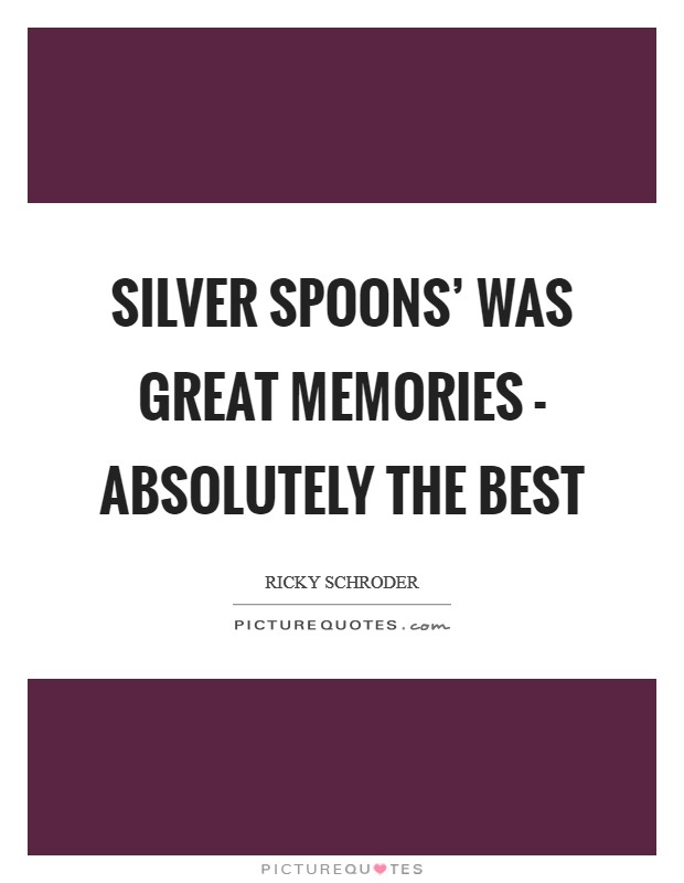 Silver Spoons' was great memories - absolutely the best Picture Quote #1