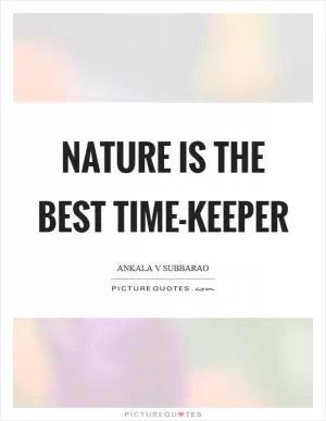 Nature is the best Time-keeper Picture Quote #1