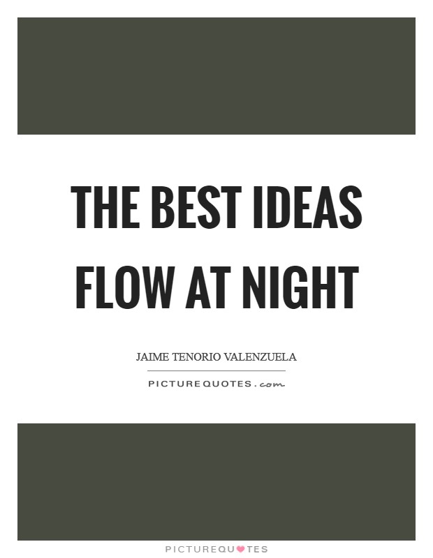 The best ideas flow at night Picture Quote #1