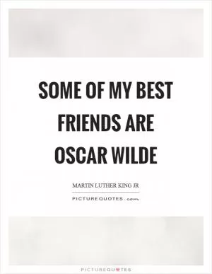 Some of my best friends are Oscar Wilde Picture Quote #1