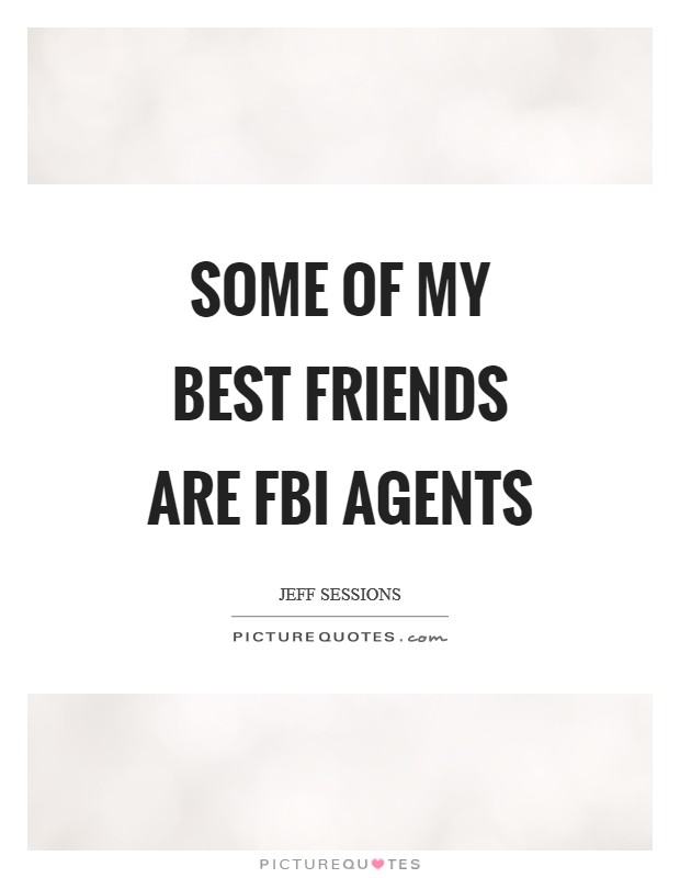 Some of my best friends are FBI agents Picture Quote #1