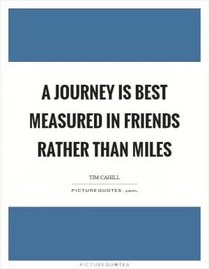 A journey is best measured in friends rather than miles Picture Quote #1