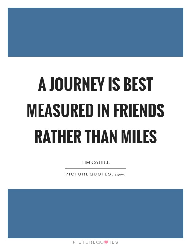 A journey is best measured in friends rather than miles Picture Quote #1
