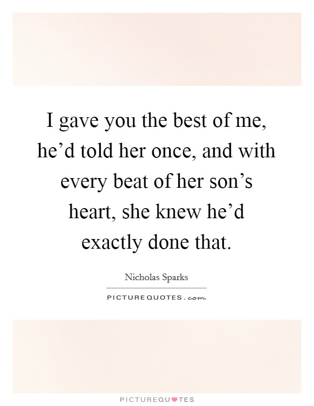 I gave you the best of me, he'd told her once, and with every beat of her son's heart, she knew he'd exactly done that. Picture Quote #1