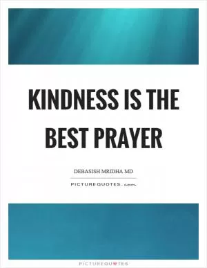 Kindness is the best prayer Picture Quote #1