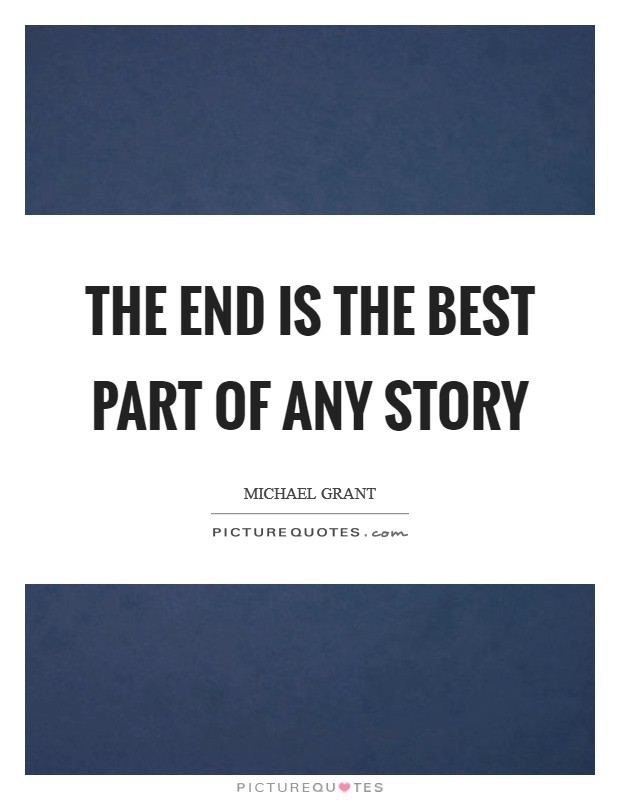 The end is the best part of any story Picture Quote #1