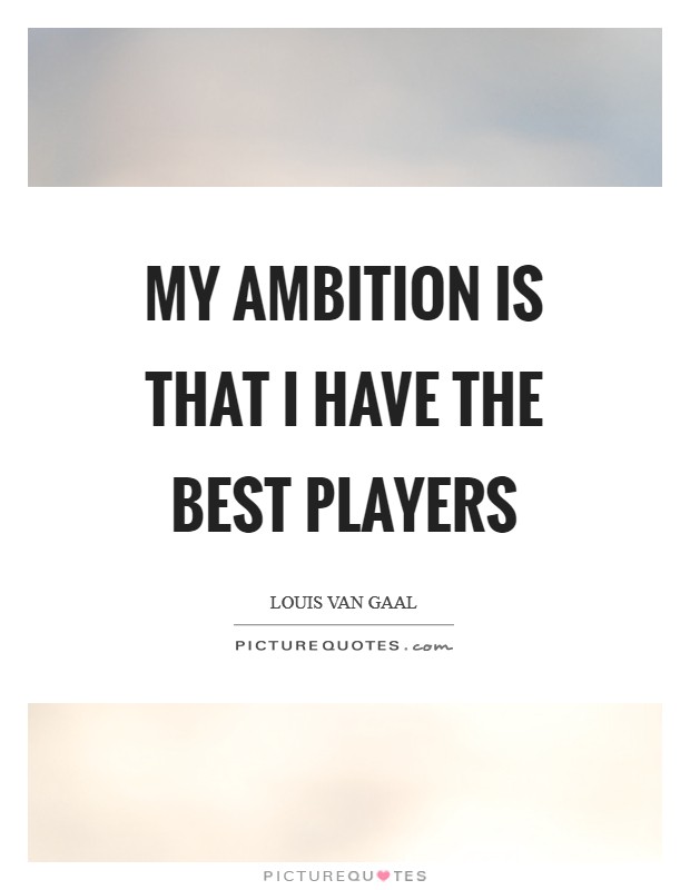 My ambition is that I have the best players Picture Quote #1