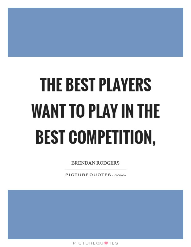 The best players want to play in the best competition, Picture Quote #1