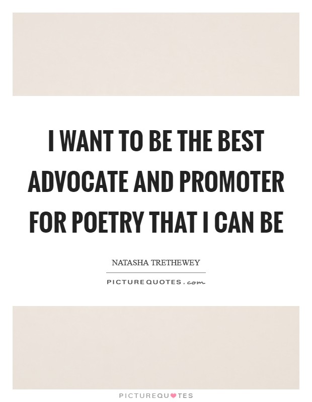 I want to be the best advocate and promoter for poetry that I can be Picture Quote #1