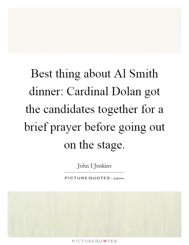 Best thing about Al Smith dinner: Cardinal Dolan got the candidates together for a brief prayer before going out on the stage. Picture Quote #1