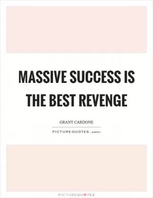 Massive success is the best revenge Picture Quote #1