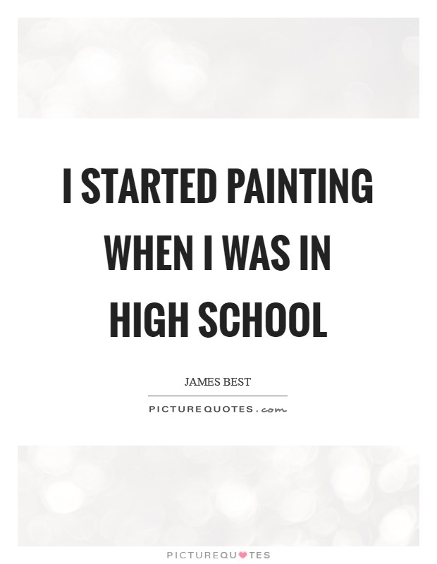 I started painting when I was in high school Picture Quote #1