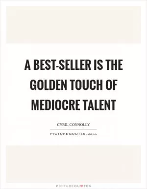 A best-seller is the golden touch of mediocre talent Picture Quote #1