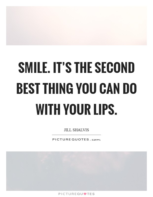 Smile. it's the second best thing you can do with your lips. Picture Quote #1