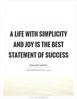 A life with simplicity and joy is the best statement of success Picture Quote #1